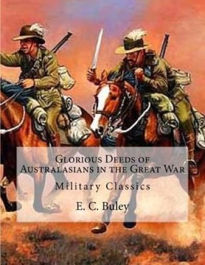 Cover for E C Buley · Glorious Deeds of Australasians in the Great War (Paperback Bog) (2016)
