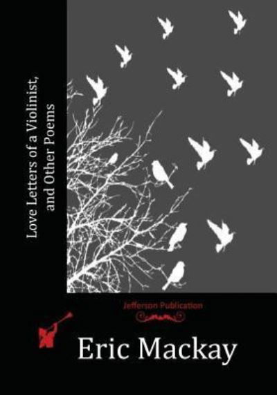 Love Letters of a Violinist, and Other Poems - Eric MacKay - Books - Createspace Independent Publishing Platf - 9781530596003 - June 30, 2016