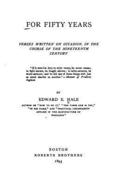 Cover for Edward E Hale · For Fifty Years, Verses Written on Occasion, in the Course of the Nineteenth Century (Paperback Book) (2016)