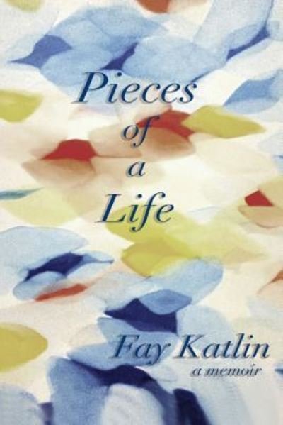 Cover for Fay Katlin · Pieces Of A Life (Paperback Book) (2016)