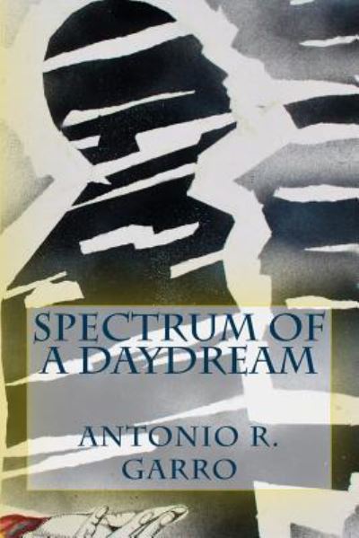 Cover for Antonio Rafael Garro · Spectrum of a Daydream (Paperback Book) (2016)