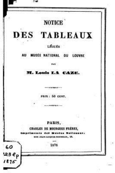 Cover for La Caze Louis · Notice des Tableaux Legues au Musee National du Louvre (Paperback Bog) (2016)