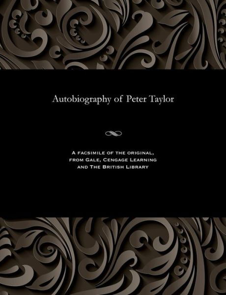 Autobiography of Peter Taylor - Peter Taylor - Książki - Gale and The British Library - 9781535801003 - 1903