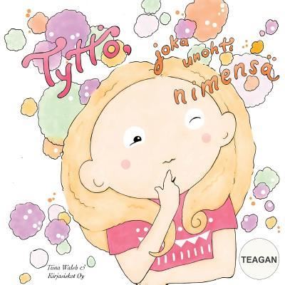 Cover for Tiina Walsh · Tyttoe, joka unohti nimensa TEAGAN (Paperback Book) (2016)