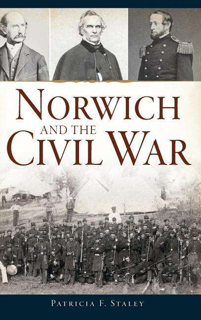 Cover for Patricia F Staley · Norwich and the Civil War (Hardcover Book) (2015)