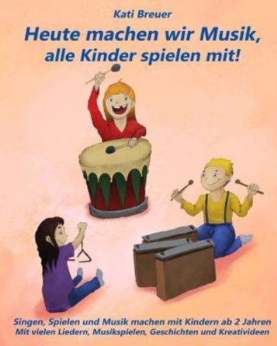 Cover for Kati Breuer · Heute machen wir Musik, alle Kinder spielen mit! (Paperback Book) (2016)