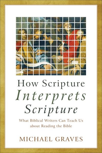 Cover for Michael Graves · How Scripture Interprets Scripture – What Biblical Writers Can Teach Us about Reading the Bible (Paperback Book) (2021)