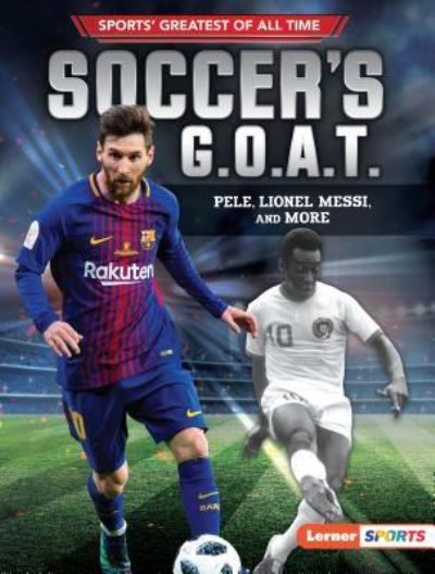 Soccer's G.O.A.T - Jon M. Fishman - Książki - Lerner Publishing Group - 9781541556003 - 1 sierpnia 2019