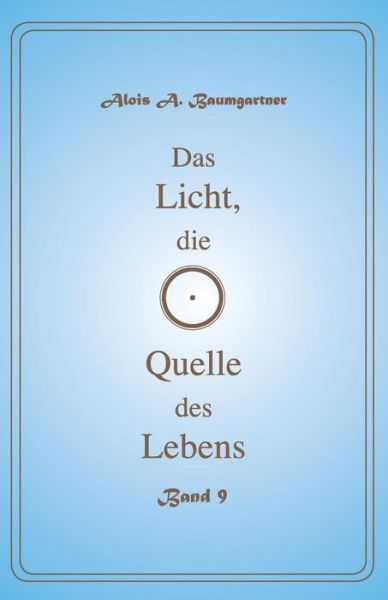 Cover for Alois a Baumgartner · Das Licht, die Quelle des Lebens - Band 9 (Paperback Book) (2017)