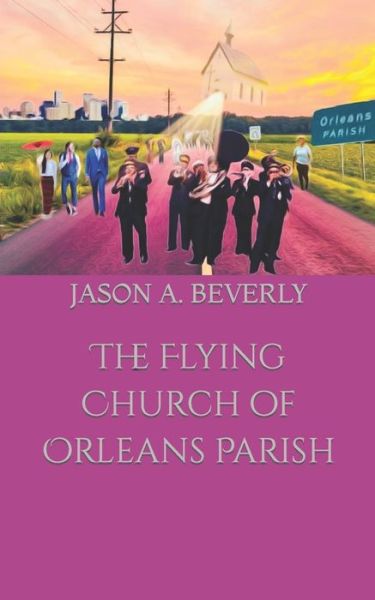 Cover for Jason a Beverly · The Flying Church of Orleans Parish (Paperback Book) (2017)