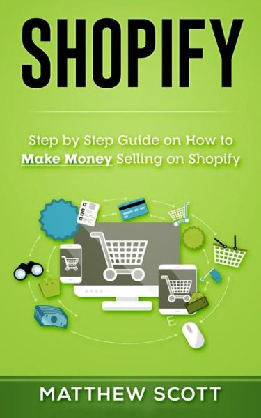 Shopify - Matthew Scott - Books - Createspace Independent Publishing Platf - 9781546928003 - May 24, 2017