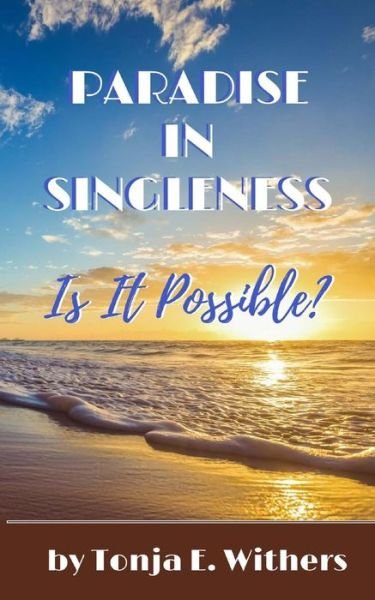 Paradise In Singleness - Tonja E Withers - Bøger - Createspace Independent Publishing Platf - 9781547075003 - 19. august 2017