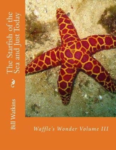 Cover for Bill Watkins · The Starfish of the Sea and Just Today (Paperback Book) (2017)