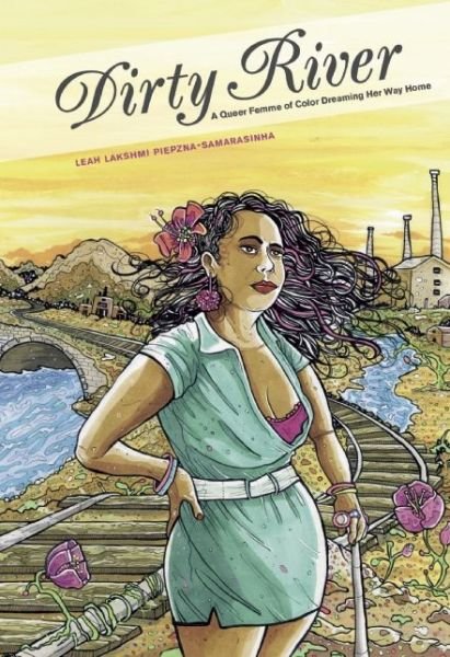 Cover for Leah Lakshmi Piepzna-Samarasinha · Dirty River: A Queer Femme of Color Dreaming Her Way Home (Paperback Bog) (2016)