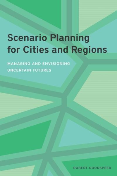 Cover for Robert Goodspeed · Scenario Planning for Cities and Regions – Managing and Envisioning Uncertain Futures (Paperback Book) (2020)