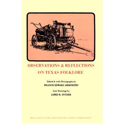 Observations & Reflections Texas Folkfore - Francis Edward Abernethy - Kirjat - University of North Texas Press,U.S. - 9781574411003 - lauantai 1. huhtikuuta 2000