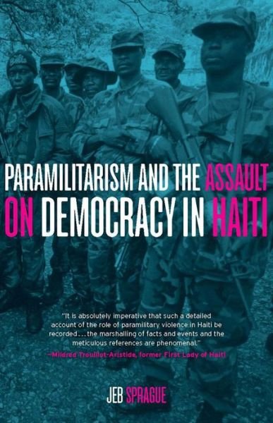 Cover for Jeb Sprague · Paramilitarism and the Assault on Democracy in Haiti (Paperback Book) (2012)