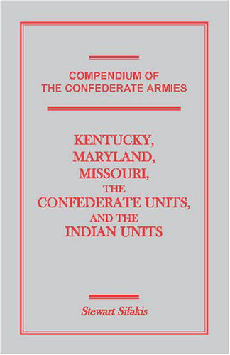 Cover for Stewart Sifakis · Compendium of the Confederate Armies: Kentucky, Maryland, Missouri, the Confederate Units and the Indian Units (Paperback Book) [First edition] (2009)