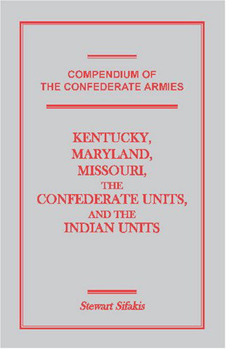 Cover for Stewart Sifakis · Compendium of the Confederate Armies: Kentucky, Maryland, Missouri, the Confederate Units and the Indian Units (Pocketbok) [First edition] (2009)