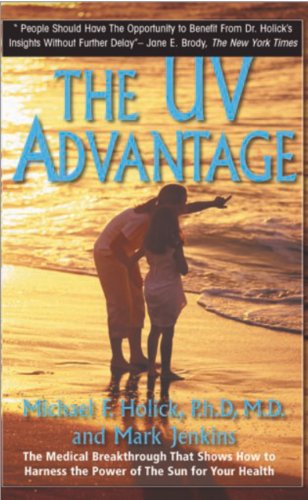 Cover for Holick, Michael F, Ph.D., MD · The UV Advantage: The Medical Breakthrough That Shows How to Harness the Power of the Sun for Your Health (Paperback Book) (2022)