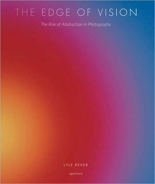 The edge of vision - Lyle Rexer - Books - Aperture - 9781597111003 - June 30, 2009