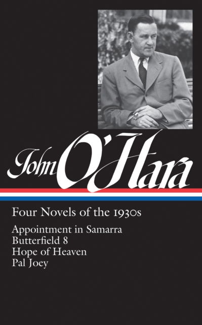 Cover for John O'Hara · John O'Hara: Four Novels of the 1930s (LOA #313): Appointment in Samarra / Butterfield 8 / Hope of Heaven / Pal Joey - Library of America John O'Hara Edition (Hardcover Book) (2019)