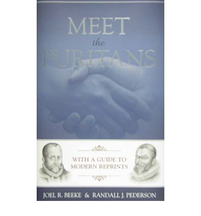Cover for Joel R. Beeke and Randall J. Pederson · Meet the Puritans: with a Guide to Modern Reprints (Hardcover Book) (2007)
