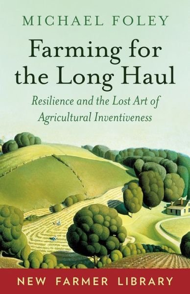 Cover for Michael Foley · Farming for the Long Haul: Resilience and the Lost Art of Agricultural Inventiveness (Taschenbuch) (2019)