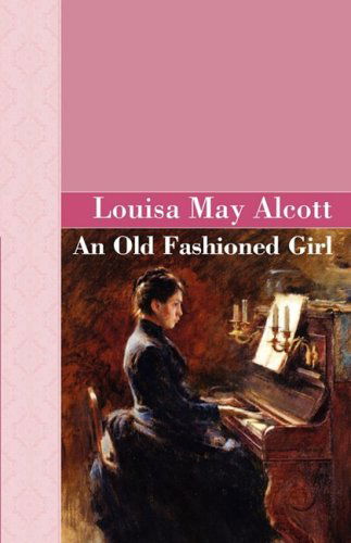 Cover for Louisa May Alcott · An Old Fashioned Girl (Akasha Classic) (Hardcover Book) (2008)