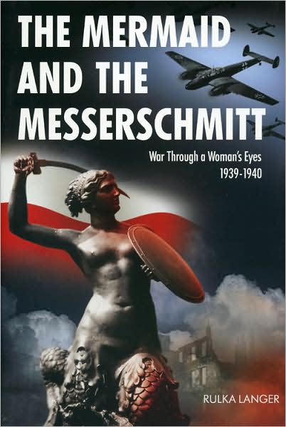 Cover for Rulka Langer · The Mermaid and the Messerschmitt: War Through a Woman's Eyes, 1939-1940 (Hardcover Book) (2009)