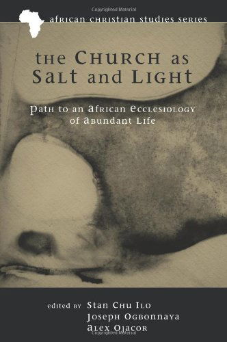 Cover for Stan Chu Ilo · The Church As Salt and Light: Path to an African Ecclesiology of Abundant Life (African Christian Studies) (Pocketbok) (2011)