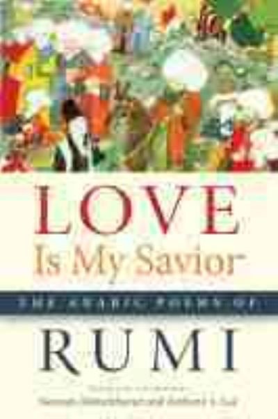 Cover for Rumi · Love Is My Savior: The Arabic Poems of Rumi - Arabic Literature and Language (Taschenbuch) (2016)