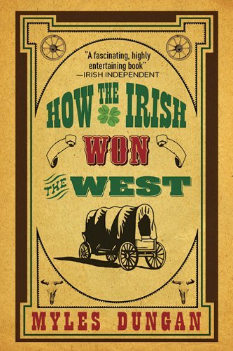 Cover for Myles Dungan · How the Irish Won the West (Paperback Bog) [First edition] (2011)