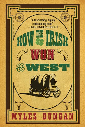 Cover for Myles Dungan · How the Irish Won the West (Taschenbuch) [First edition] (2011)