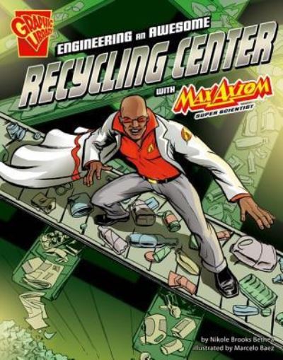 Cover for Nikole Brooks Bethea · Engineering an Awesome Recycling Center with Max Axiom, Super Scientist (Paperback Book) (2013)