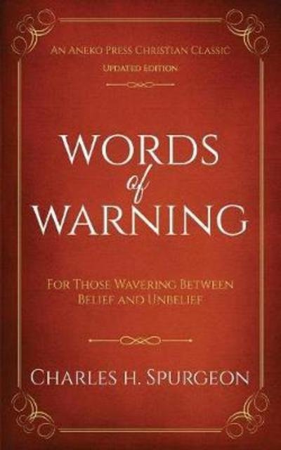 Cover for Charles H Spurgeon · Words of Warning (Annotated, Updated Edition): For Those Wavering Between Belief and Unbelief (Paperback Book) (2018)