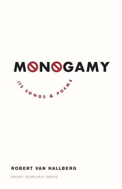 Monogamy: Its Songs and Poems - Scholarly Series - Robert Von Hallberg - Books - Dalkey Archive Press - 9781628974003 - April 27, 2023