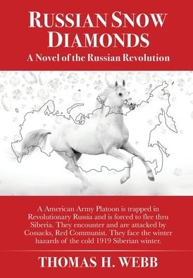 Cover for Thomas H Webb · Russian Snow Diamonds: A Novel Of the Russian Revolution A American Army Platoon is trapped in Revolutionary Russia and is forced to flee thru Siberia. They encounter and are attacked by Cossacks, Red Communist. They face the winter hazards of the cold 19 (Hardcover Book) (2020)