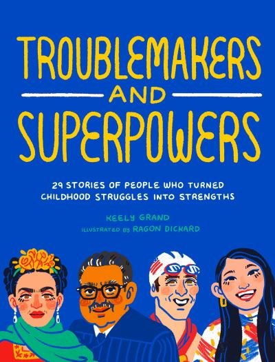 Cover for Keely Grand · Troublemakers and Superpowers: 29 Stories of People Who Turned Childhood Struggles into Strengths (Paperback Book) (2023)