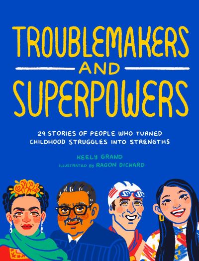 Cover for Keely Grand · Troublemakers and Superpowers: 29 Stories of People Who Turned Childhood Struggles into Strengths (Pocketbok) (2023)