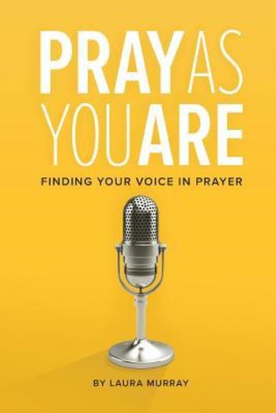 Cover for Laura Murray · Pray as You Are: Finding Your Voice in Prayer (Paperback Book) (2018)