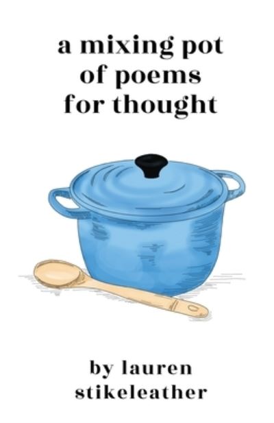 A Mixing Pot of Poems for Thought - Lauren Stikeleather - Books - New Degree Press - 9781636766003 - December 8, 2020