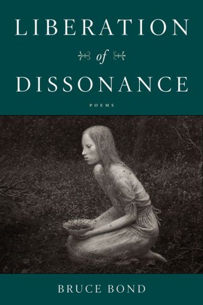 Liberation of Dissonance - Bruce Bond - Books - Schaffner Press - 9781639640003 - July 1, 2022