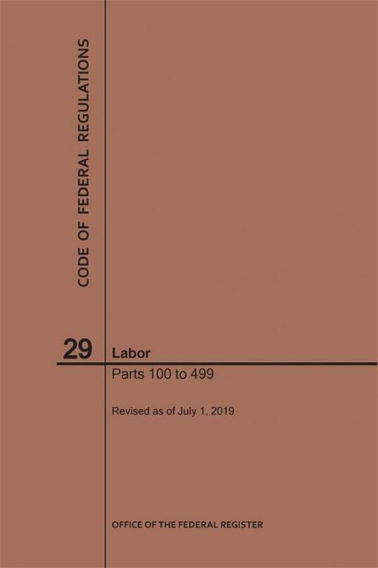 Cover for Nara · Code of Federal Regulations Title 29, Labor, Parts 100-499, 2019 - Code of Federal Regulations (Pocketbok) [2019th 2019 edition] (2019)