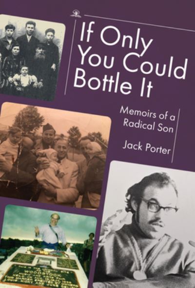 Cover for Jack Nusan Porter · If Only You Could Bottle It: Memoirs of a Radical Son (Paperback Book) (2023)