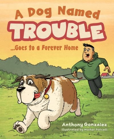Cover for Anthony Gonzalez · A Dog Named Trouble...Goes to a Forever Home (Inbunden Bok) (2021)