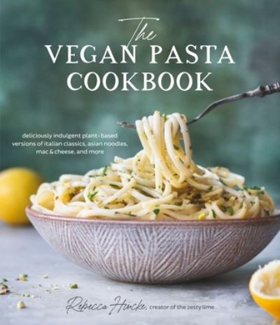 Cover for Rebecca Hincke · The Vegan Pasta Cookbook: Deliciously Indulgent Plant-Based Versions of Italian Classics, Asian Noodles, Mac &amp; Cheese, and More (Paperback Book) (2022)