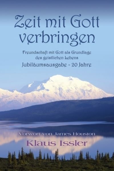 Cover for Klaus Issler · Zeit mit Gott verbringen: Freundschaft mit Gott als Grundlage des geistlichen Lebens Jubila&amp;#776; umsausgabe - 20 Jahre (Paperback Book) (2021)