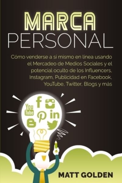 Cover for Matt Golden · Marca personal: Como venderse a si mismo en linea usando el Mercadeo de Medios Sociales y el potencial oculto de los Influencers, Instagram, Publicidad en Facebook, YouTube, Twitter, Blogs y mas (Paperback Book) (2020)