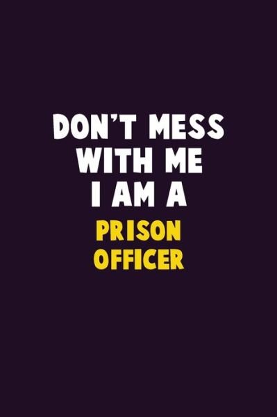 Don't Mess With Me, I Am A Prison Officer - Emma Loren - Bøger - Independently Published - 9781656610003 - 6. januar 2020